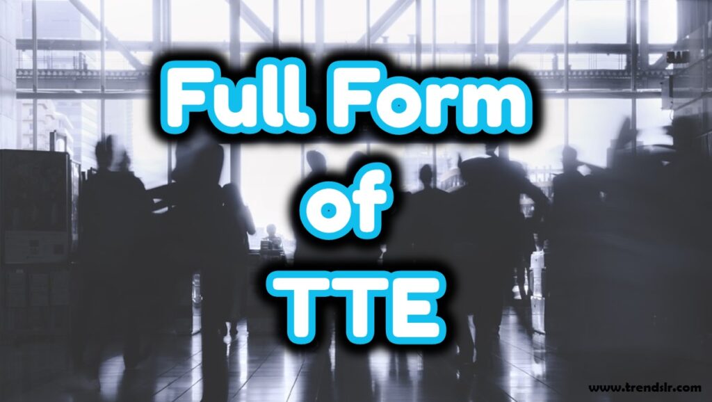 Full Form of TTE | Trendslr