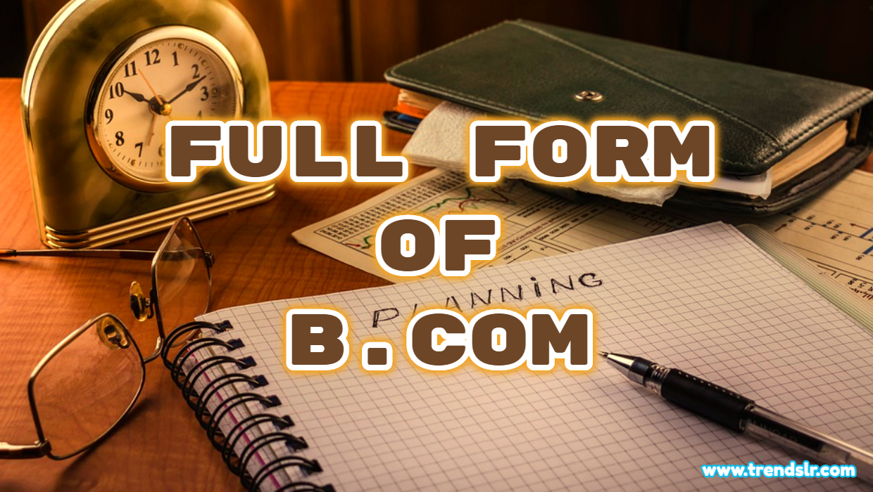 Full Form Of B.Com - Eligibility, Benefits Of Doing B.Com Course | Trendslr