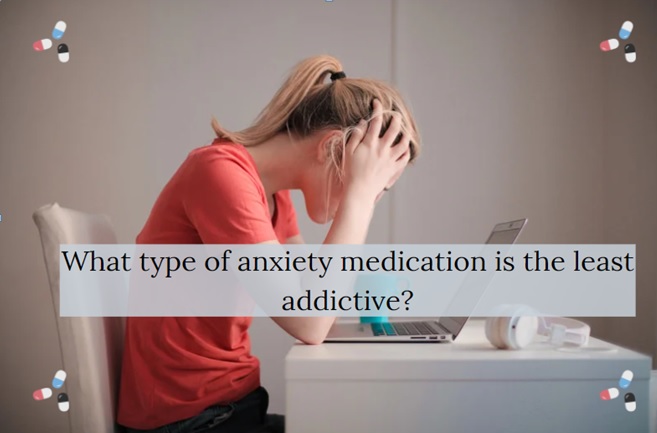 What Type Of Anxiety Medication Is The Least Addictive Trendslr